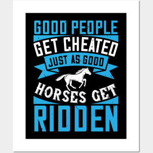 Good People Get Cheated Just As Good Horses Get Ridden Posters and Art